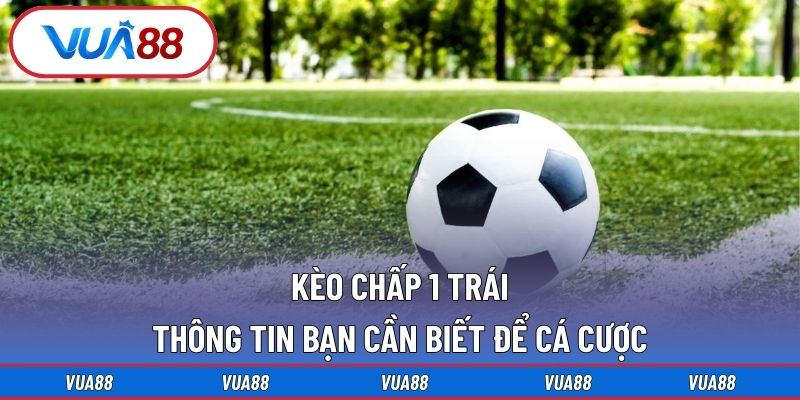 Kèo Chấp 1 Trái