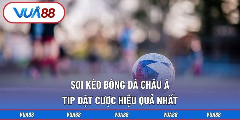 Soi Kèo Bóng Đá Châu Á