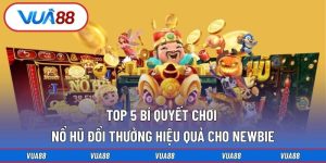 Top 5 Bí Quyết Chơi Nổ Hũ Đổi Thưởng Hiệu Quả